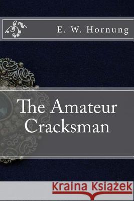 The Amateur Cracksman E. W. Hornung 9781539907466 Createspace Independent Publishing Platform