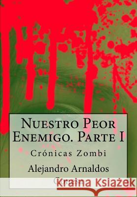 Crónicas zombi: Nuestro Peor Enemigo I Arnaldos Conesa, Alejandro 9781539907947 Createspace Independent Publishing Platform