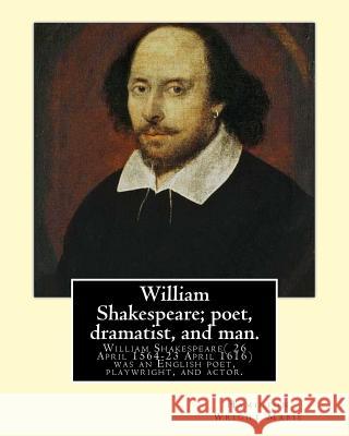 William Shakespeare; poet, dramatist, and man. By: Hamilton Wright Mabie: William Shakespeare( 26 April 1564-23 April 1616)was an English poet, playwr Mabie, Hamilton Wright 9781539907985 Createspace Independent Publishing Platform