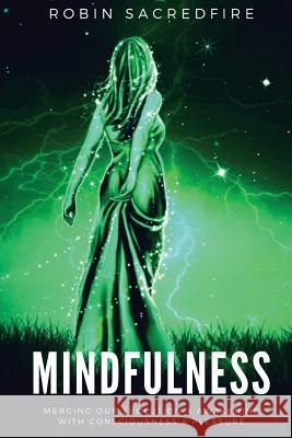 Mindfulness: Merging our Evolution and Awakening with Consciousness and Pleasure Sacredfire, Robin 9781539908319 Createspace Independent Publishing Platform