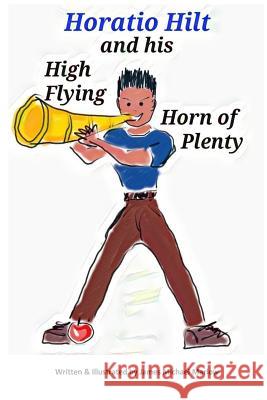 Horatio Hilt and his High Flying Horn of Plenty Marlow, James Michael 9781539908678