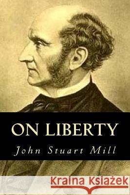 On Liberty John Stuart Mill Tao Editorial 9781539908883 Createspace Independent Publishing Platform