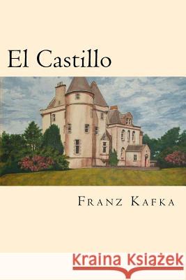 El Castillo (Spanish Edition) Franz Kafka 9781539909002 Createspace Independent Publishing Platform