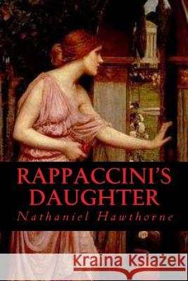 Rappaccinis Daughter Hawthorne Nathaniel                      Ravell 9781539909088 Createspace Independent Publishing Platform