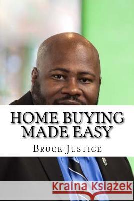 Home buying made easy: Why you need an agent Justice, Bruce 9781539909934 Createspace Independent Publishing Platform