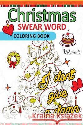 Christmas Swear Word coloring Book Vol.3: A Relaxation Coloring book for adults Flowers, Animals and Mandala pattern Adult Coloring Books 9781539910299 Createspace Independent Publishing Platform