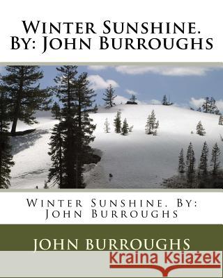 Winter Sunshine. By: John Burroughs Burroughs, John 9781539912521