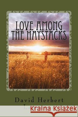 Love Among the Haystacks David Herbert Lawrence 9781539914716 Createspace Independent Publishing Platform