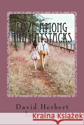 Love Among the Haystacks David Herbert Lawrence 9781539915058 Createspace Independent Publishing Platform