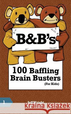 B&B's 100 Baffling Brain Busters (For Kids) Wright, Jeff 9781539915928