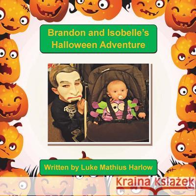 Brandon and Isobelle's Halloween Adventure Luke Mathius Harlow 9781539916741