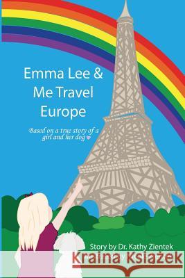 Emma Lee & Me Travel Europe Dr Kathy Zientek 9781539917670 Createspace Independent Publishing Platform