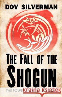 The Fall of the Shogun Dov Silverman 9781539917755 Createspace Independent Publishing Platform