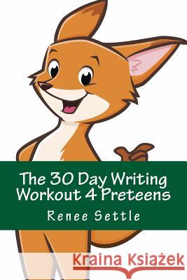 The 30 Day Writing Workout 4 Preteens Green: using the 12 Minutes A Day method Settle, Renee 9781539918196
