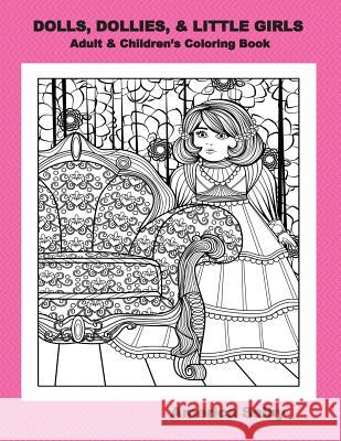 DOLLS, DOLLIES, & LITTLE GIRLS Adult & Children's Coloring Book: Adult & Children's Coloring Book Selby, America 9781539918257 Createspace Independent Publishing Platform