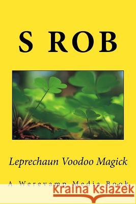 Leprechaun Voodoo Magick S. Rob 9781539918332 Createspace Independent Publishing Platform