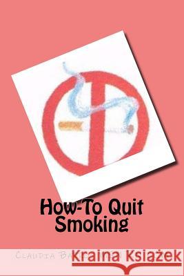 How-To Quit Smoking Claudia Barros 9781539918691 Createspace Independent Publishing Platform