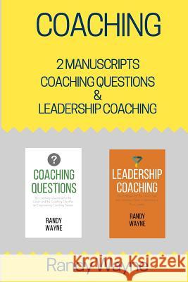 Coaching: 2 Manuscripts - Coaching Questions & Leadership Coaching Randy Wayne 9781539919254 Createspace Independent Publishing Platform