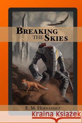 Breaking The Skies Hernandez, Evan Marshall 9781539920205 Createspace Independent Publishing Platform