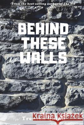 Behind These Walls Trenton J. Quinn 9781539922827 Createspace Independent Publishing Platform