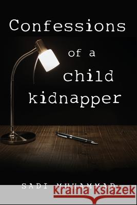Confessions of a child kidnapper Sadi Muhammad 9781539924807 Createspace Independent Publishing Platform