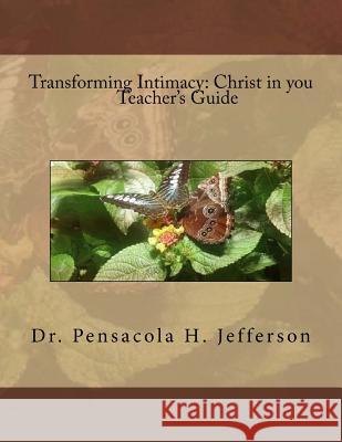 Transforming Intimacy: Christ in You Teacher's Guide Pensacola Helene Jefferson 9781539925668