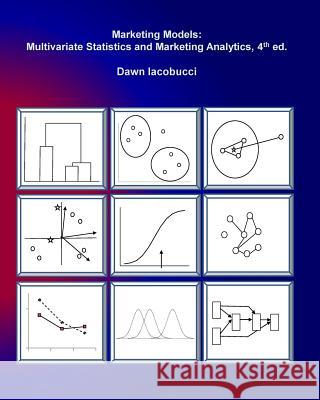 Marketing Models: Multivariate Statistics and Marketing Analytics, 4e Dr Dawn Iacobucci 9781539926108 Createspace Independent Publishing Platform