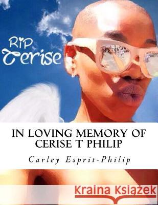 In Loving Memory of Cerise T Philip: A loss that touched many G, Romeo 9781539928744 Createspace Independent Publishing Platform