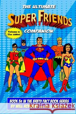 The Ultimate Super Friends Companion: Volume 2, The 1980s Bates, Billie Rae 9781539930082