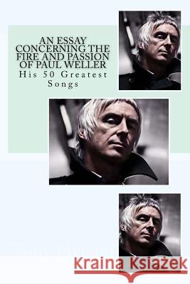 An Essay Concerning the Fire and Passion of Paul Weller: His 50 Greatest songs Hyland, Tony 9781539930921