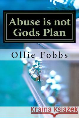 Abuse is not Gods Plan: The Code of Silence Fobbs Jr, Ollie B. 9781539931782 Createspace Independent Publishing Platform