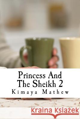 Princess And The Sheikh 2 Mathew, Kimaya 9781539932130 Createspace Independent Publishing Platform