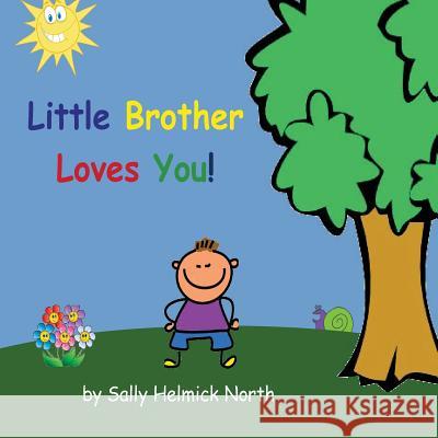 Little Brother Loves You! Sally Helmick North Sally Helmick North 9781539933755 Createspace Independent Publishing Platform