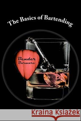 The Basics of Bartending Bender Barware 9781539933830