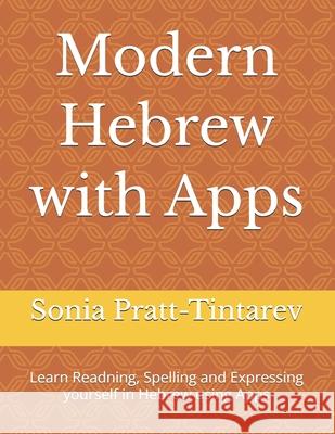 Modern Hebrew with Apps: Learn Readning, Spelling and Expressing Yourself in Hebrew Using Apps Mrs Sonia Pratt-Tintarev 9781539934004 Createspace Independent Publishing Platform