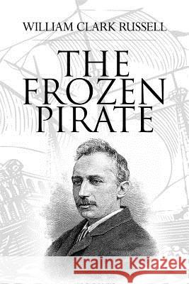 The Frozen Pirate William Clark Russell 9781539934028 Createspace Independent Publishing Platform