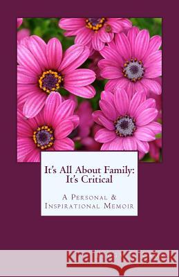 It's All About Family: It's Critical: A Personal and Inspirational Memoir Cross, Peggy T. 9781539934165