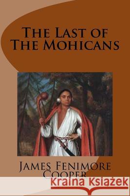 The Last of the Mohicans James Fenimor 9781539935520 Createspace Independent Publishing Platform