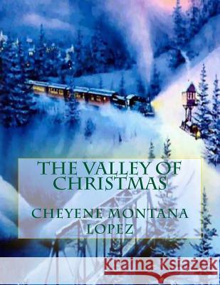 The Valley Of Christmas Lopez, Cheyene Montana 9781539937227