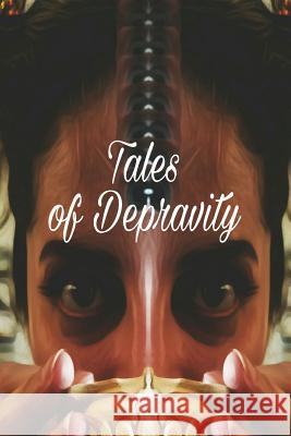 Tales of Depravity: Written Under the Influence Jose Delgado 9781539937791 Createspace Independent Publishing Platform