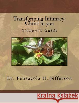 Transforming Intimacy: Christ in You Student's Guide Pensacola Helene Jefferson 9781539938644