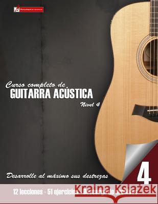 Curso completo de guitarra acústica nivel 4: Nivel 4 Mejore su técnica y adquiera recursos de composición Martinez, Miguel Antonio 9781539939931