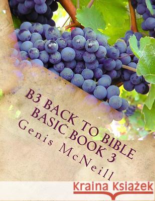B3 Back To Bible Basic Book 3: Back To Bible Basic Book 3 McNeill, Genis Gail 9781539940012 Createspace Independent Publishing Platform