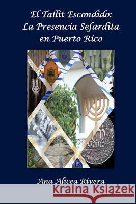 El Tallit escondido: La presencia sefardita en Puerto Rico Crespo Vargas, Pablo L. 9781539940609 Createspace Independent Publishing Platform