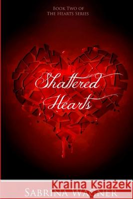 Shattered Hearts Sabrina Wagner 9781539940982 Createspace Independent Publishing Platform