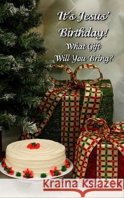 It's Jesus Birthday!: What Gift Will You Bring? Lynne Modranski 9781539941576 Createspace Independent Publishing Platform