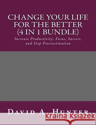 Change Your Life For The Better (4 in 1 Bundle) David a Hunter 9781539941668