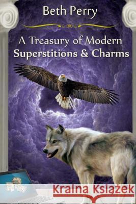 A Treasury Of Modern Superstitions And Charms Perry, Beth 9781539941873 Createspace Independent Publishing Platform