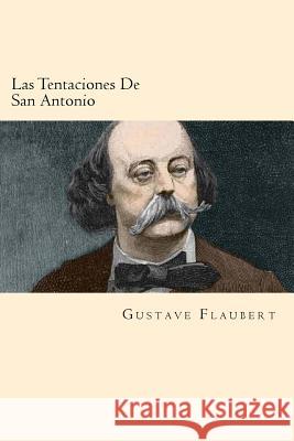 Las Tentaciones De San Antonio (Spanish Edition) Flaubert, Gustave 9781539942092 Createspace Independent Publishing Platform