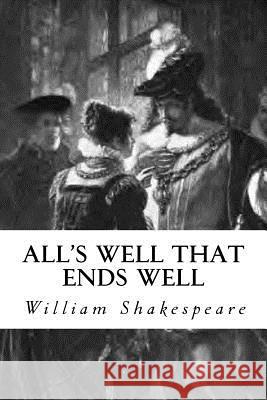 All's Well That Ends Well William Shakespeare Tao Editorial 9781539942764 Createspace Independent Publishing Platform